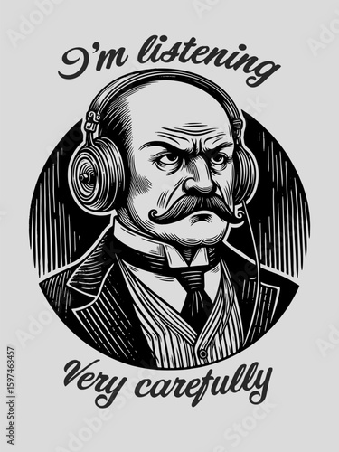 serious Victorian man wearing modern headphones with the phrase I'm listening very carefully. T-shirt apparel hoodie design design. Vector generative ai illustration