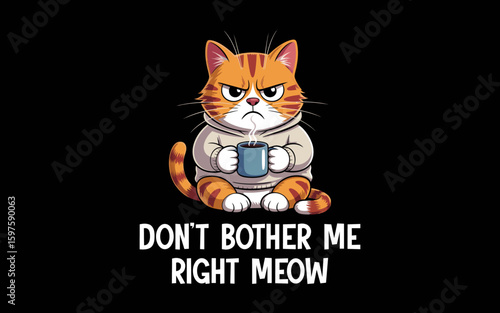 Cat Don't Bother Me Right Meow Coffee svg t-shirt quotes design