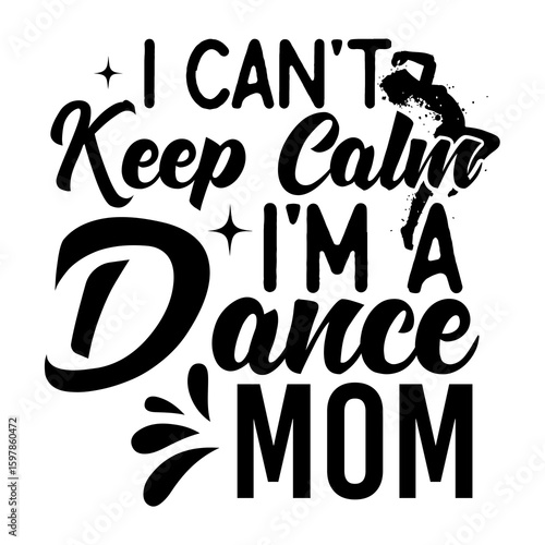 I can't keep calm i'm a dance mom SVG Design
