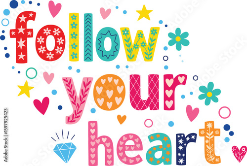 Follow Your Heart Inspirational Typography, Motivational Quote Art, Colorful Decorative Lettering, Personal Growth Journey, Positive Mindset, Self-Love Encouragement, Dream Chasing, Inner Guidance, 