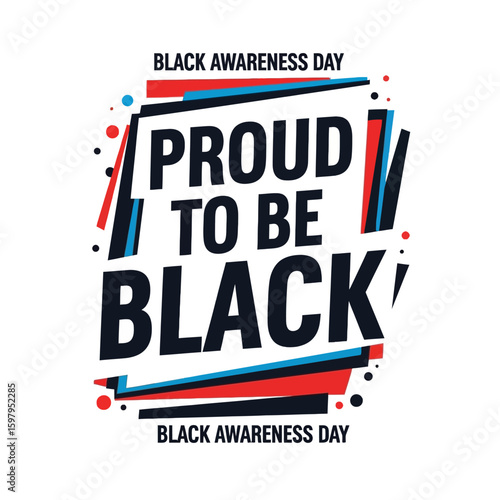 Black Awareness Day: A Bold Graphic, Pride and Solidarity Message for Black Awareness Day, this dynamic graphic design proclaims PROUD TO BE BLACK, symbolizing the value of identity, awareness.