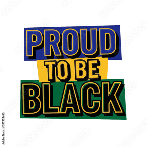 Proud Affirmation: A vibrant graphic, boldly declares Proud to be Black, celebrating heritage, identity, and unity. This inspiring message embodies empowerment.