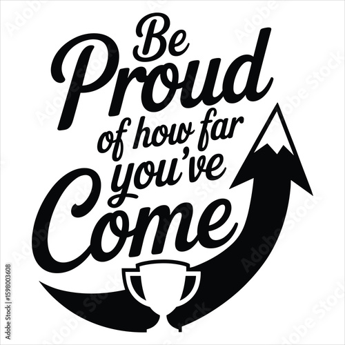 Be Proud Of How Far You've Come Motivational Progress T Shirt