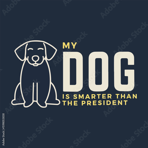 My dog smarter than the president funny dog illustration.