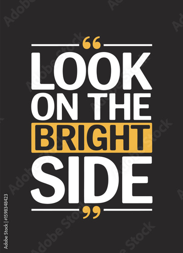 This design, suitable for apparel or posters, is a text-based design that reads 'Look On The Bright Side.'