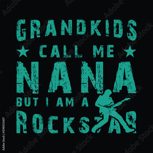 Grandkids call me Nana, but I am a rock star Graphic T-shirt Design