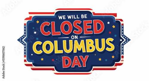 Columbus Day announcement with festive patriotic design indicating business closure. Columbus Day holiday is celebrated with stars and stripes, expressing national pride and recognition.