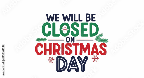 Commercial announcement for Christmas Day advising business will be closed on Christmas Day, with festive snowflake and evergreen branch accents.