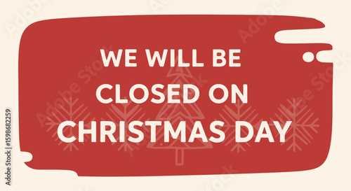 Christmas Day announcement with a holiday closure message, cute pine tree and snowflakes. Christmas Day is a time for rest, relaxation, and seasonal greetings.
