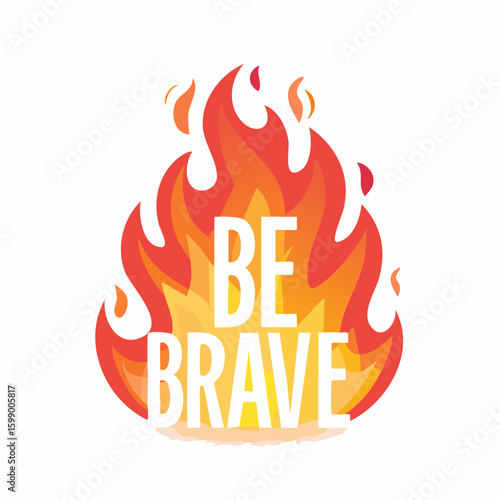 “BE BRAVE” with flame texture in bold text, a powerful metaphor for courage, action, and personal fire.