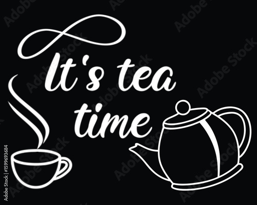 Cup steams beside teapot as 'it is tea time' is scripted on black