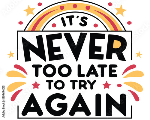 It encourages people that it is never too late to try again today