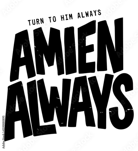 Amen Always – Turn to Him Bold Script Quote