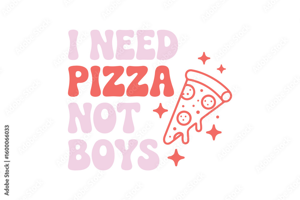Fototapeta premium I Need Pizza Not Boys