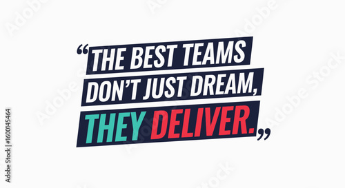 Motivational Quote: "The Best Teams Don't Just Dream, They Deliver"