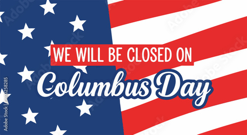 Columbus Day message with flag background for holiday announcement. Columbus Day public service message emphasizes observance of patriotic holidays with national symbols.