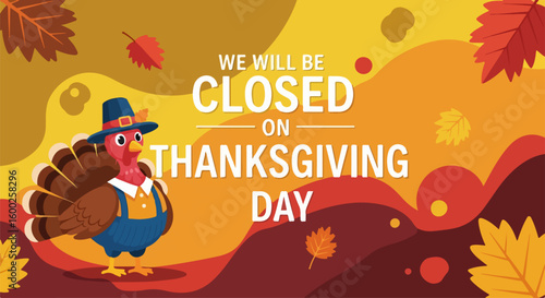 Thanksgiving day holiday closure with pilgrim turkey and autumn leaves illustration on textured background. Thanksgiving day message indicates holiday closure for businesses.