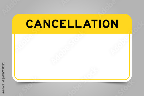 Label banner that have yellow headline with word cancellation and white copy space, on gray background