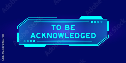 Futuristic hud banner that have word to be acknowledged on user interface screen on blue background
