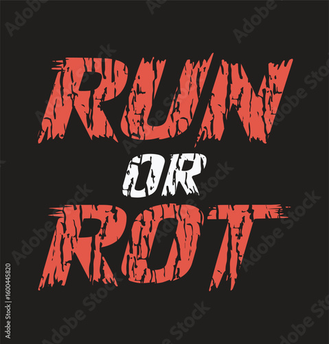 Motivational Graphic Design: "Run or Rot"