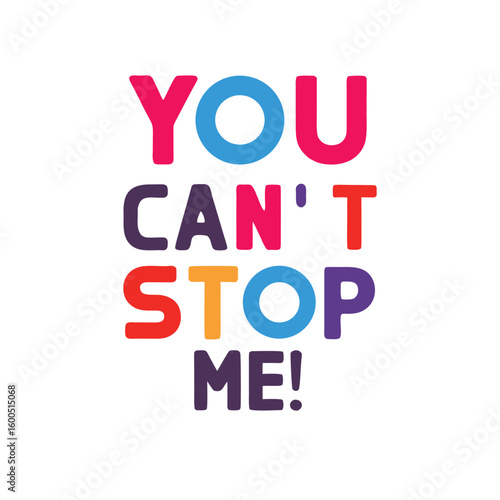 Colorful bold text Y O U C A N T S T O P M E in block letters on white background typography phrase