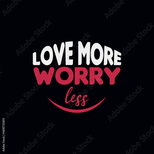 Inspirational quote love more worry less with distressed typography and a subtle smile graphic