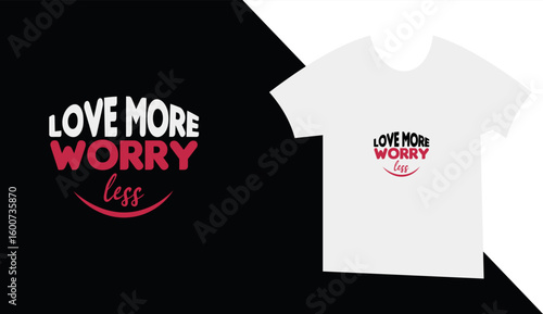 Inspirational typography design featuring love more worry less slogan on black and white t shirt mockup