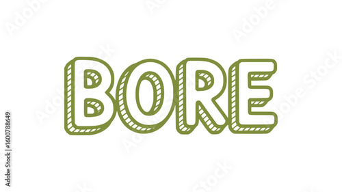 Bore.