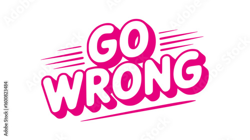 Go Wrong.