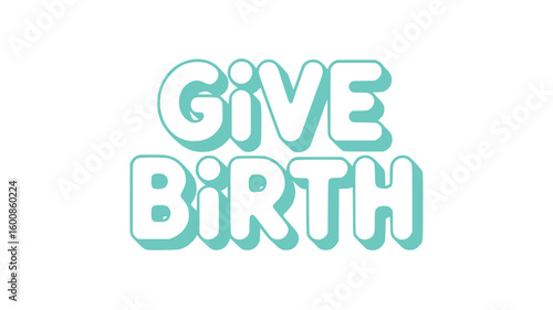 Give Birth.