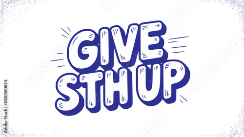 Give sth up.