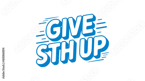 Give Something Up.