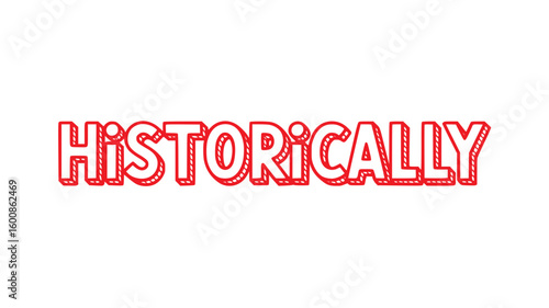 Historically.