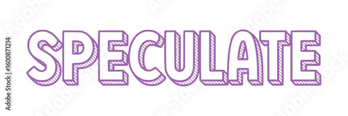Speculate.