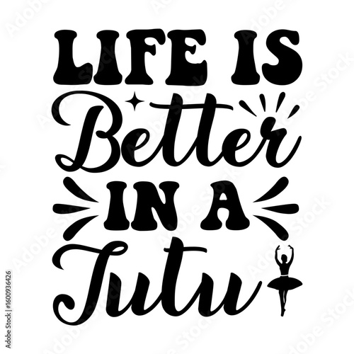 Life is better in a tutu SVG Design

