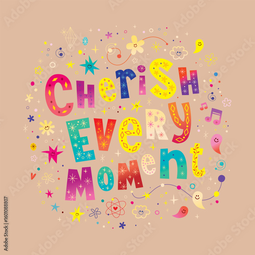 Cherish every moment - delicate graphic, heartfelt inspirational message and gentle reminder of the fleeting nature of life. It's good to be reminded because we so easily forget that.