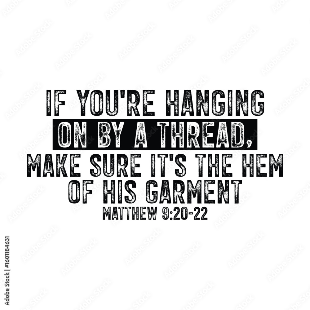 Obraz premium if you're hanging on by a thread make sure it's the hem of his garment