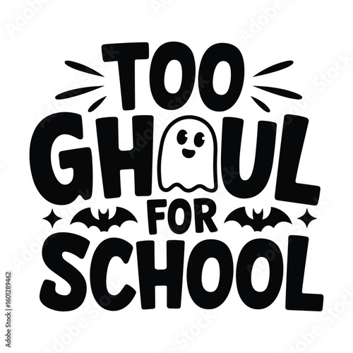 Black text too ghoul for school with ghost and bats