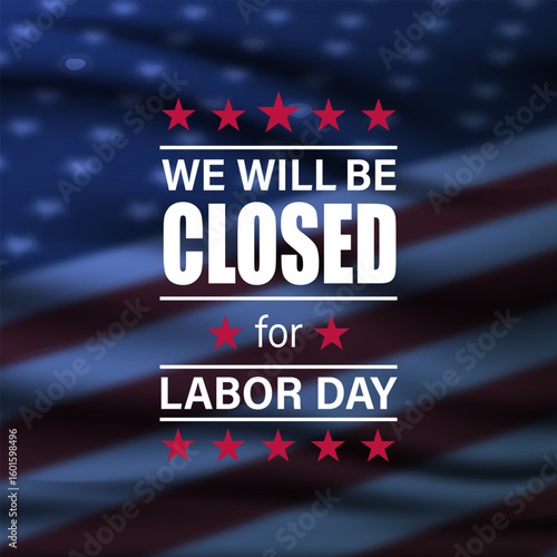 Happy Labor day with we will be closed text And Blurry American Flag background vector illustration 