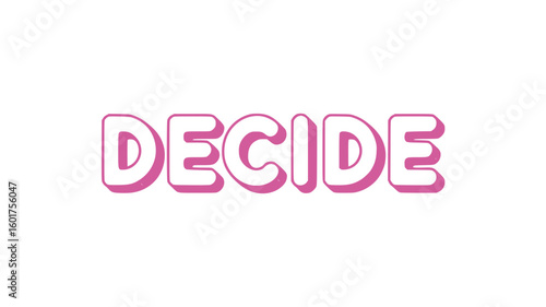 Decide.