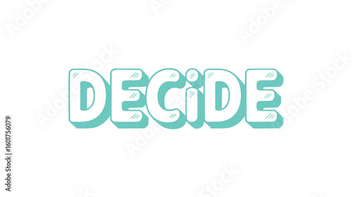 Decide.