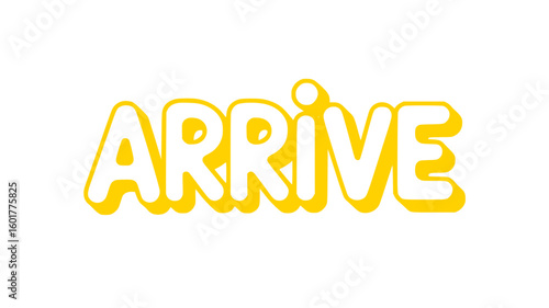 Arrive.