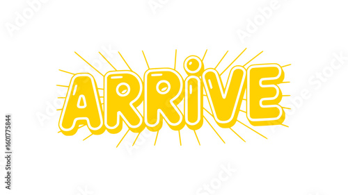 Arrive.