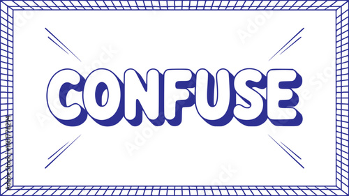 Confuse.
