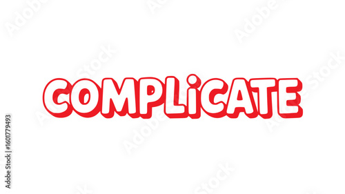 Complicate.