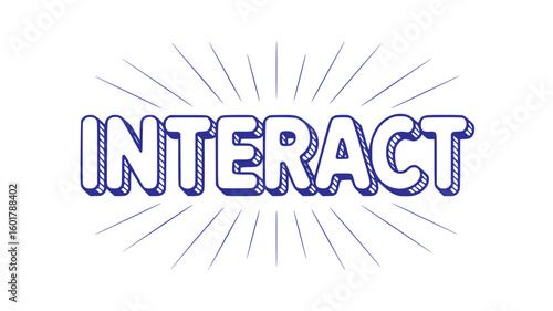 Interact.