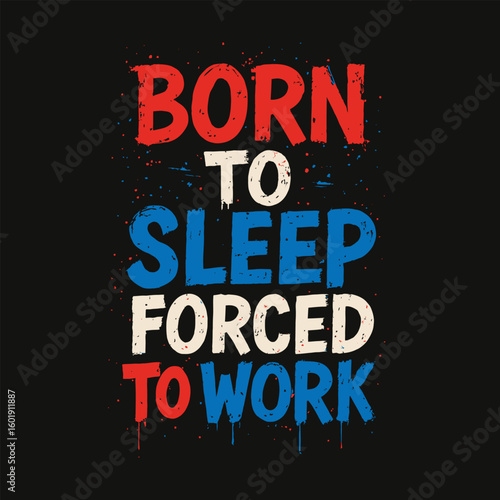 Born to sleep forced to work text typography slogan