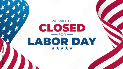 We Will Be Closed for Labor Day. United States Labor Day commercial banner. Waving American flag. White background. Vector illustration.