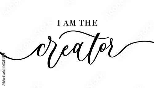 Modern Calligraphy I Am the Creator. Empowerment Quote in Stylish Script for Vision Boards and Branding.