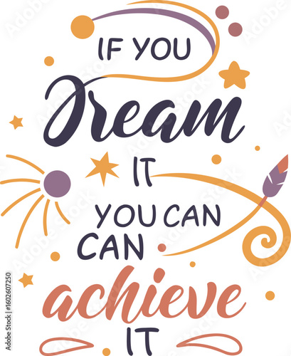 Inspirational quote if you dream it you can achieve it Art & Illustration